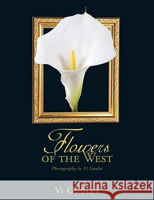 Flowers of the West VI Goulet 9781438982748 Authorhouse