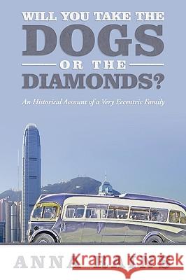 Will You Take the Dogs or the Diamonds?: An Historical Account of a Very Eccentric Family Rains, Anna 9781438982823