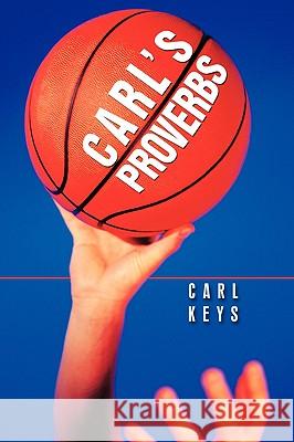 Carl's Proverbs Carl Keys 9781438983219 Authorhouse