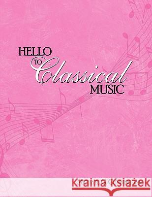 Hello to Classical Music Michael G. Cunningham 9781438983400 Authorhouse