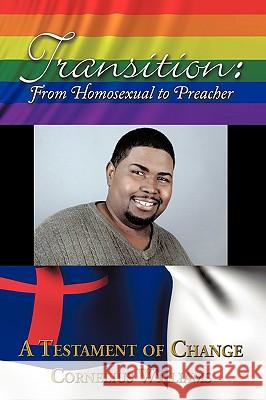 Transition: From Homosexual to Preacher Williams, Cornelius 9781438983592 Authorhouse