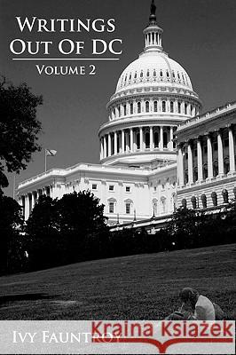 Writings Out of DC: Volume 2 Fauntroy, Ivy 9781438984131 Authorhouse