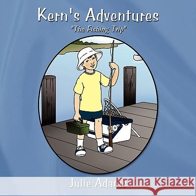 Kern's Adventures: The Fishing Trip Adams, Julie 9781438984582 Authorhouse