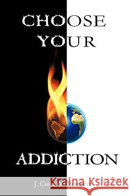 Choose Your Addiction J. Charles Roberts 9781438984711