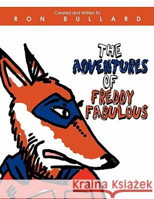 The Adventures of Freddy Fabulous Ron Bullard 9781438985794