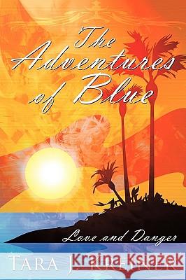 The Adventures of Blue: Love and Danger Kreiner, Tara J. 9781438985978