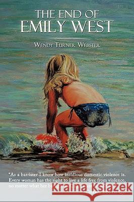 The End of Emily West Turner Webster Wendy Turner Webster, Wendy Turner Webster 9781438986661 Authorhouse UK