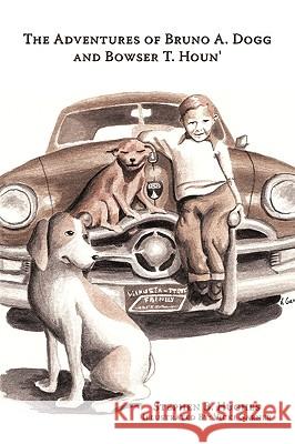 The Adventures of Bruno A. Dogg and Bowser T. Houn' Stephen B. Hughes 9781438986777