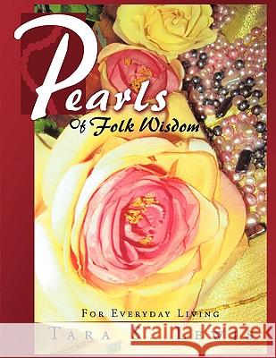 Pearls of Folk Wisdom: For Everyday Living Lewis, Tara S. 9781438987347 Authorhouse