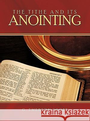 The Tithe and Its Anointing Emerson Scott G 9781438987927 Authorhouse