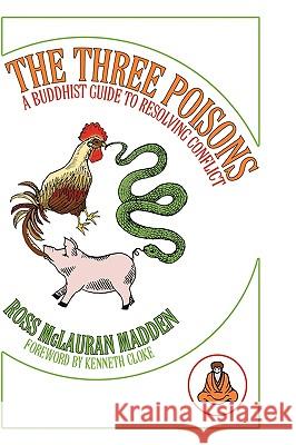 The Three Poisons: A Buddhist Guide To Resolving Conflict Madden, Ross McLauran 9781438988122 Authorhouse