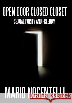 Open Door Closed Closet: Sexual Purity and Freedom Mario Nocentelli 9781438988146 AuthorHouse