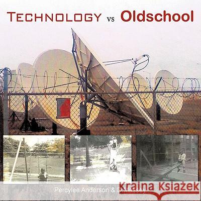 Technology vs Oldschool Percylee Anderson &. D. Massey 9781438988498 Authorhouse