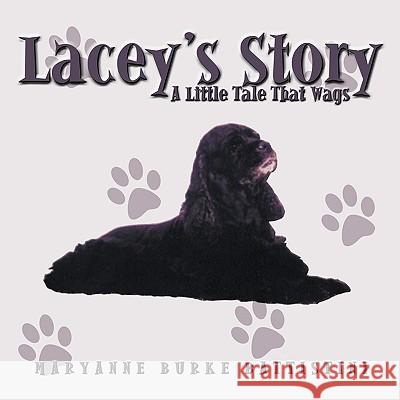 Lacey's Story: A Little Tale That Wags Burke Battistini, Maryanne 9781438988740 Authorhouse