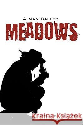 A Man Called Meadows Bernard Schaefer 9781438988771 Authorhouse