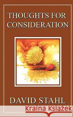 Thoughts for Consideration David Stahl 9781438989563 Authorhouse