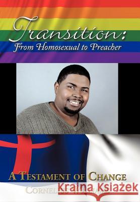 Transition: From Homosexual to Preacher Williams, Cornelius 9781438990385 Authorhouse