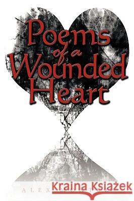 Poems of a Wounded Heart Alex Montez 9781438990415