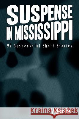 Suspense in Mississippi: 92 Suspenseful Short Stories Furr, William 9781438990903