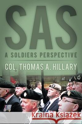 SAS: A Soldiers Perspective Hillary, Col Thomas a. 9781438991221 Authorhouse