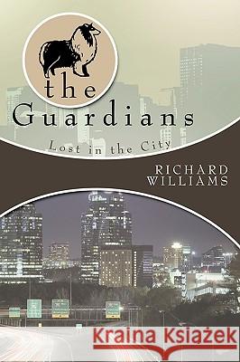 The Guardians: Lost in the City Book II Williams, Richard 9781438991276 Authorhouse