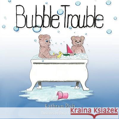 Bubble Trouble Kathryn Pish Darcy R. Crider 9781438992082 Authorhouse