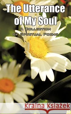 The Utterance of My Soul A Collection of Spiritual Poems Anita Hosoda 9781438992099