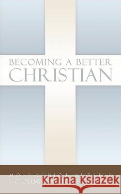 Becoming a Better Christian F. O. Oluwunmi 9781438993294 Authorhouse