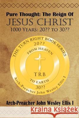 Pure Thought: The Reign of Jesus Christ: 1000 Years: 20 to 30 Ellis I., Arch-Preacher John Wesley 9781438993690 Authorhouse