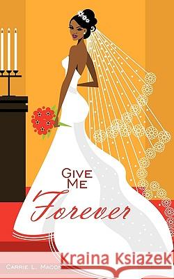 Give Me Forever Carrie L. Macon 9781438993881