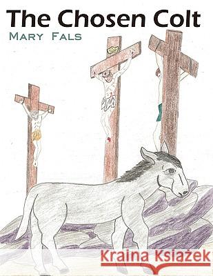 The Chosen Colt Mary Fals 9781438994178 Authorhouse