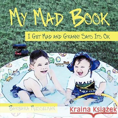 My Mad Book: I Get Mad and Granny Says It's Ok Musselman, Barbara 9781438994383