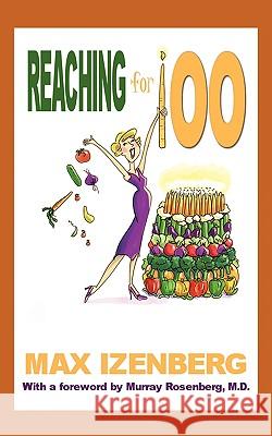 Reaching for 100 Max Izenberg 9781438994857 Authorhouse