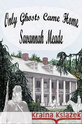 Only Ghosts Came Home Savannah Meade 9781438994925 