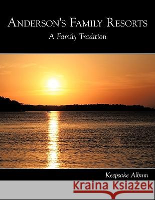 Anderson's Family Resorts: A Family Tradition Anderson's Family Resorts, Family Resort 9781438995687