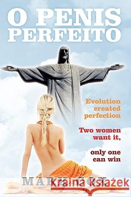 O Penis Perfeito Mark Cox 9781438995816 Authorhouse