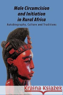 Male Circumcision and Initiation in Rural Africa: Autobiography, Culture and Traditions Amadou Nouhou Diallo, Nouhou Diallo 9781438996332