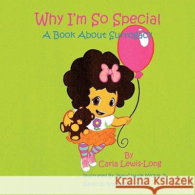 Why I'm So Special: A Book About Surrogacy Lewis-Long, Carla 9781438996561 Authorhouse