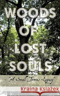 Woods of Lost Souls- A Small Towns Legacy Ross, Patricia 9781438996639 Authorhouse