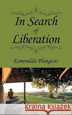 In Search of Liberation Esmeralda Plangesis 9781438997179 Authorhouse