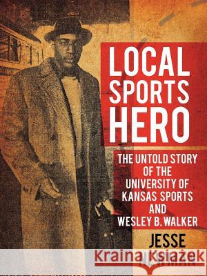 Local Sports Hero: The Untold Story of Wesley B. Walker Newman, Jesse 9781438997209