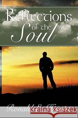 Reflections Of The Soul Ronald E. Hignite 9781438997650