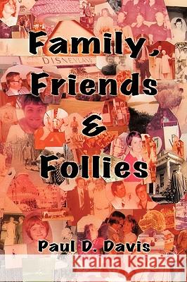 Family, Friends & Follies Paul D. Davis 9781438997674