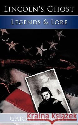 Lincoln's Ghost: Legends & Lore Moffett, Garret 9781438999425 Authorhouse