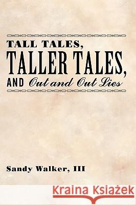 Tall Tales, Taller Tales, and Out and Out Lies Sandy Walke 9781438999715