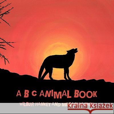 A B C Animal Book Wilbur Hankey Megan Hankey 9781438999784 Authorhouse