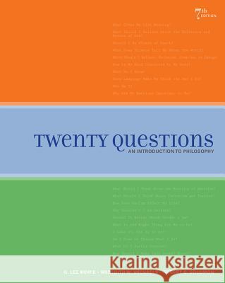 Twenty Questions: An Introduction to Philosophy G. Lee Bowie Meredith W. Michaels Robert C. Solomon 9781439043967