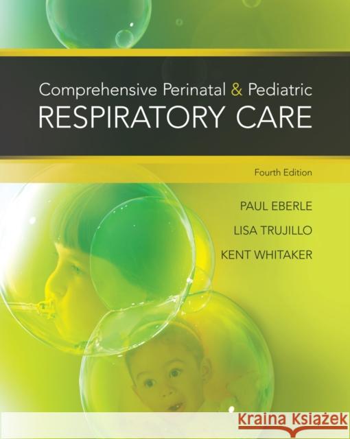 Comprehensive Perinatal & Pediatric Respiratory Care Kent Whitaker Paul Eberle Lisa Trujillo 9781439059432 Cengage Learning