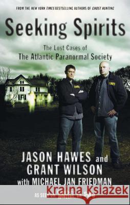 Seeking Spirits: The Lost Cases of the Atlantic Paranormal Society Jason Hawes Grant Wilson Michael Jan Friedman 9781439101155 Pocket Books