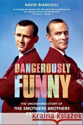 Dangerously Funny: The Uncensored Story of the Smothers Brothers Comedy Hour Bianculli, David 9781439101179 Touchstone Books